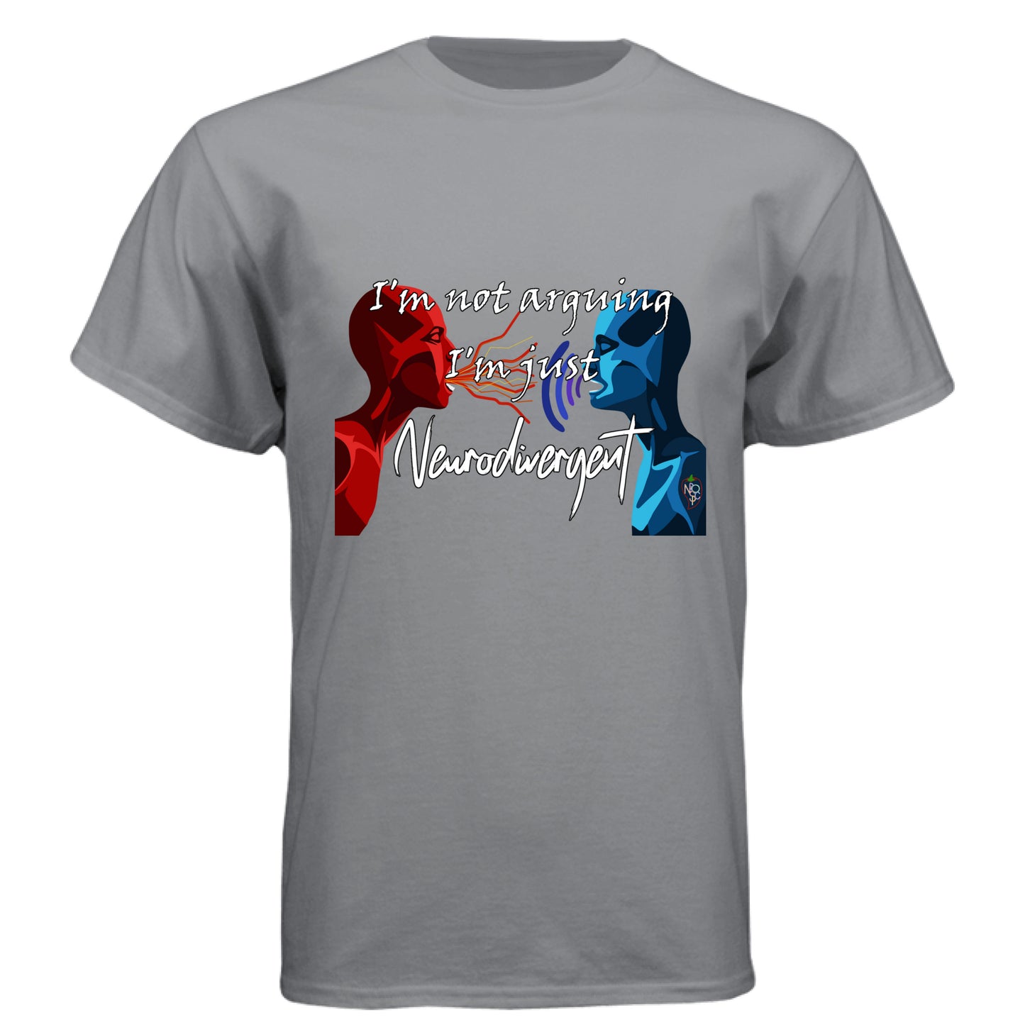 I'm Not Arguing, I'm Neurodivergent - Graphic Tee