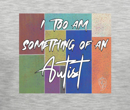 I too am something of an Autist - Graphic Tee